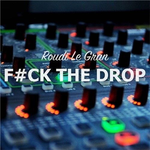 Roudi Le Gran, Dj Wad-F#ck The Drop
