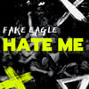 Fake Eagle - Hate Me