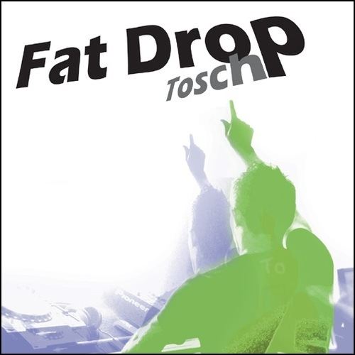Tosch-Fat Drop
