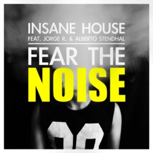 Insane House Feat. Jorge R. & Alberto Stendhal, Dj Wad-Fear The Noise