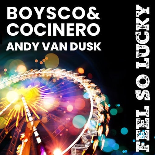 Boysco & Cocinero, Andy Van Dusk-Feel So Lucky