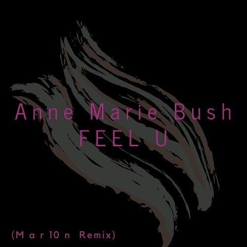 Anne Marie Bush-Feel U  ( Mar10n Remix)
