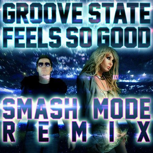 Groove State-Feels So Good (smash Mode Mix)