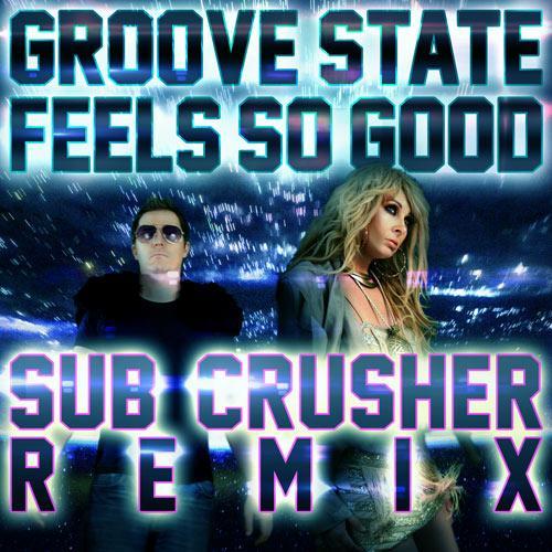 Groove State-Feels So Good (sub Crusher Mix)