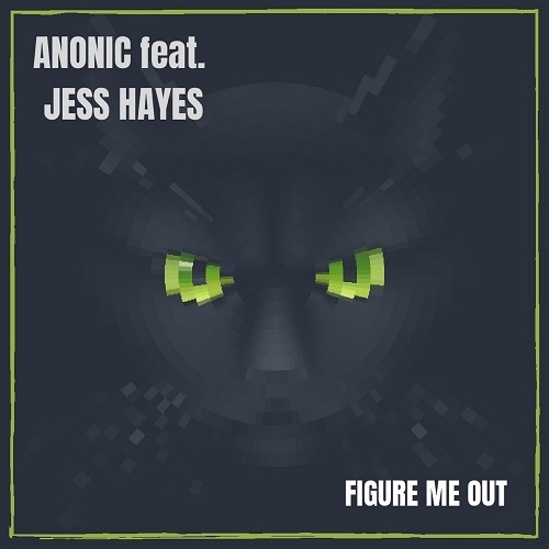 Anonic Feat. Jess Hayes-Figure Me Out