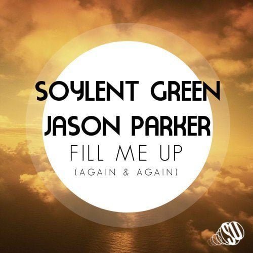Soylent Green & Jason Parker-Fill Me Up (again & Again)