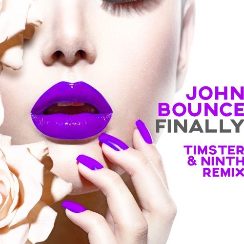 John Bounce-Finally  (timster & Ninth Remix)