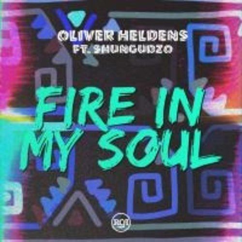 Oliver Heldens Feat. Shungudzo-Fire In My Soul