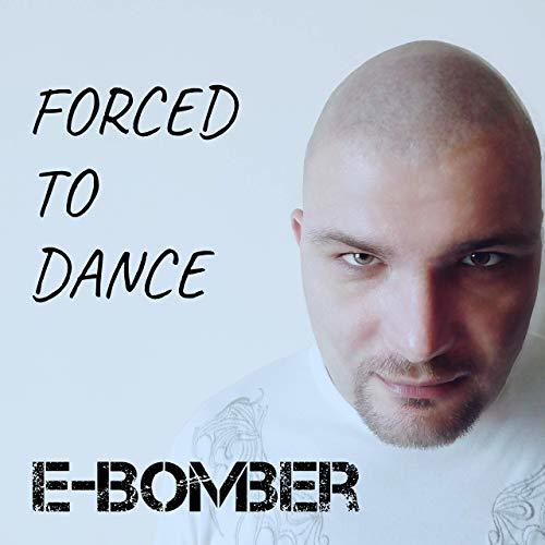 E-bomber-Forced To Dance