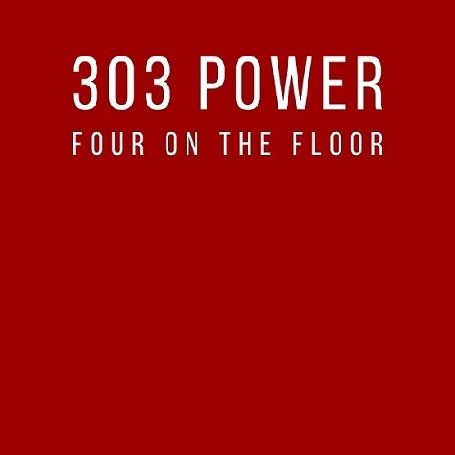 303 Power-Four On The Floor
