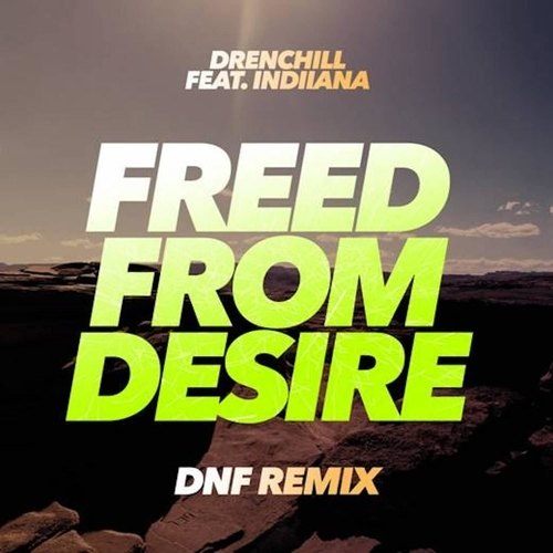 Drenchill Feat. Indiiana, Dnf-Freed From Desire (dnf Remix)