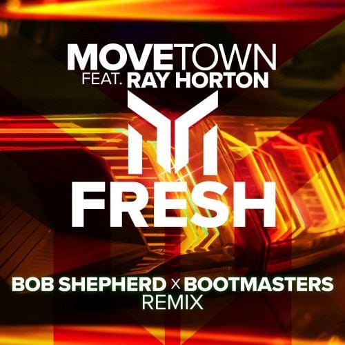 Ray Horton, Movetown, Bob Shepherd-Fresh (bob Shepherd X Bootmasters Remix)