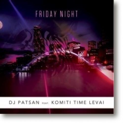 Dj Patsan-Friday Night Feat Komiti Time Levai