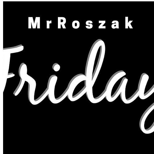Mr Roszak-Friday