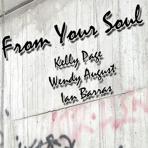 Kelly Page, Wendy August & Ian Barras-From Your Soul