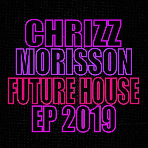 Chrizz Morisson-Future House Ep