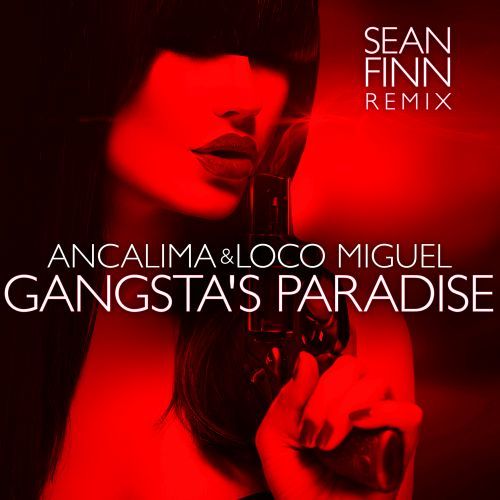 Ancalima, Loco Miguel, Sean Finn-Gangsta's Paradise (sean Finn Remix)