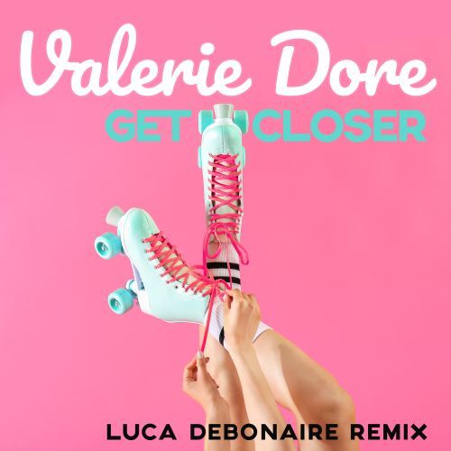 Valerie Dore-Get Closer (luca Debonaire Remix)