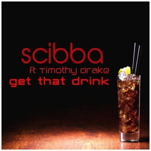 Scibba Feat. Timothy Drake-Get That Drink