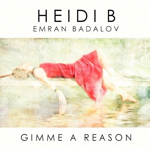 Heidi B Feat. Emran Badalov, Ruby Skye-Gimme A Reason