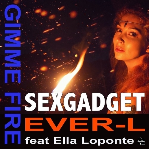 Sexgadget & Ever-L Ft. Ella Loponte-Gimme Fire