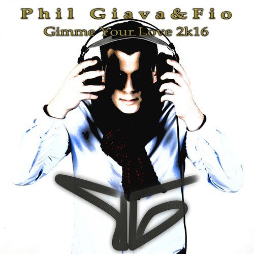 Phil Giava & Fio-Gimme Your Love 2k16