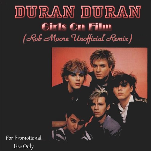 Duran Duran, Rob Moore-Girls On Film (rob Moore Remix)