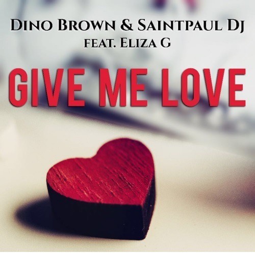 Dino Brown & Saintpaul Dj Feat. Eliza G-Give Me Love