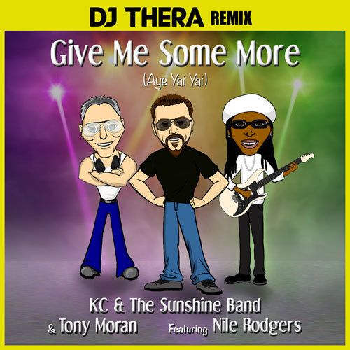 Kc & The Sunshine Band & Tony Moran Ft. Nile Rodgers, Dj Thera-Give Me Some More (aye Yai Yai) (dj Thera Remix)