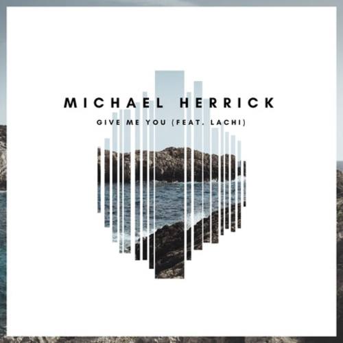 Michael Herrick Ft. Lachi-Give Me You