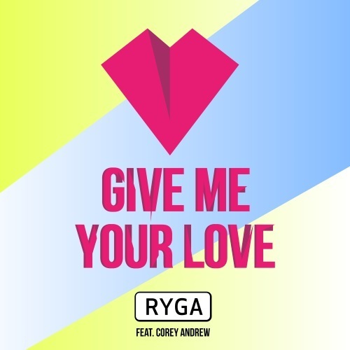 Ryga Feat. Corey Andrew-Give Me Your Love