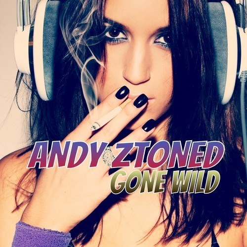 Andy Ztoned-Gone Wild
