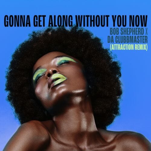 Gonna Get Along Without You Now (attraction Remix)