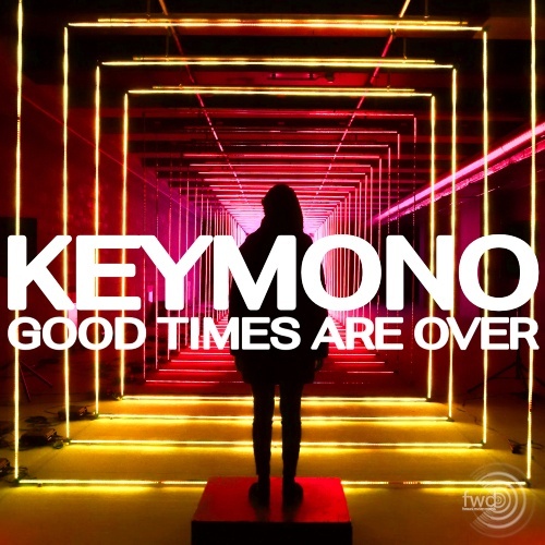 Keymono-Good Times Are Over