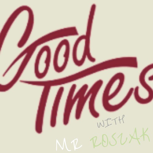 Mr Roszak-Good Times
