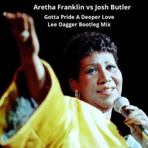 Aretha Franklin Vs. Josh Butler, Lee Dagger-Gotta Pride A Deeper Love