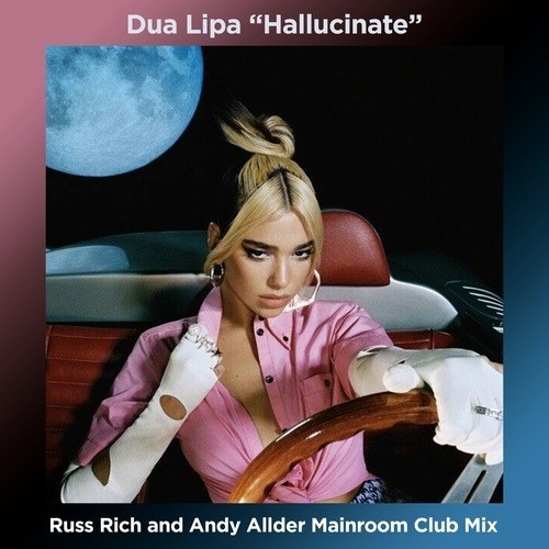 Dua Lipa, Russ Rich, Andy Allder-Hallucinate (russ Rich & Andy Allder Mix)