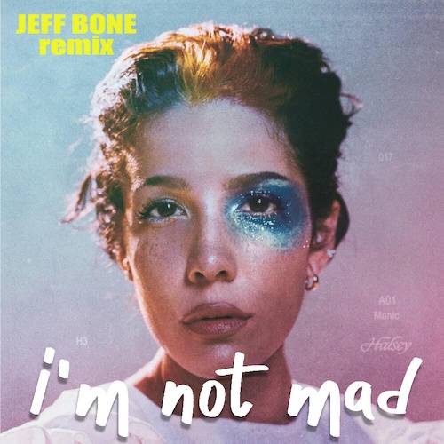 Halsey, Jeff Bone-Halsey - I'm Not Mad (jeff Bone Remix)
