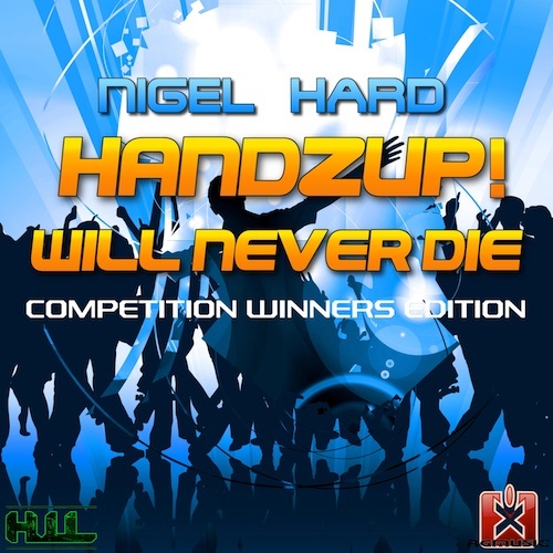 Nigel Hard, Reductionz! & Hisashiz, Vibronic Nation, Psytunes, Tronix Dj, Dj Contraxx-Handzup! Will Never Die (competition Winners Edition)