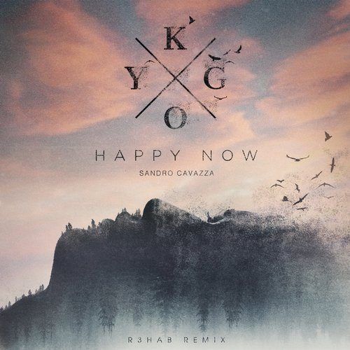 Kygo & Sandro Cavazza, R3hab-Happy Now (r3hab Remix)