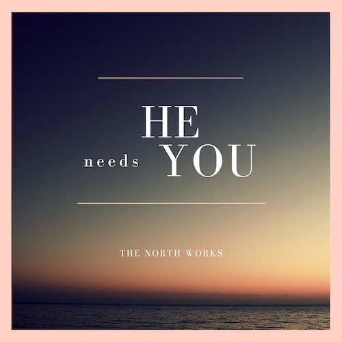 He Needs You