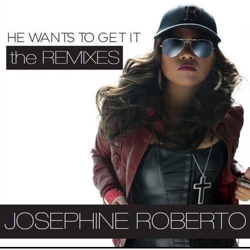 Josephine Roberto-He Wants To Get It (the Remixes)