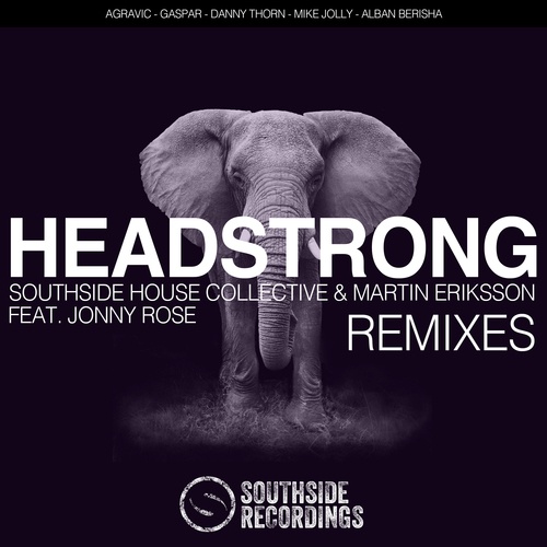 Southside House Collective & Martin Eriksson Feat. Jonny Rose-Headstrong (remixes)