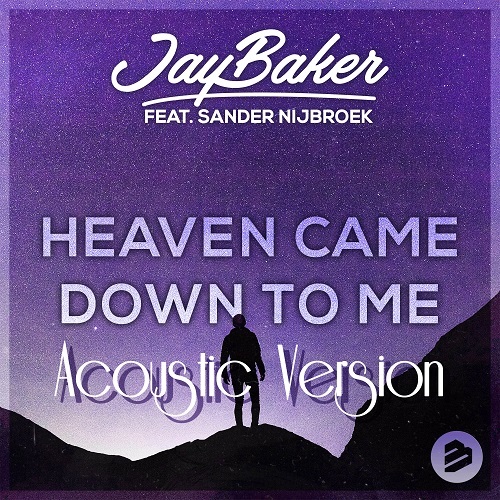 Jay Baker Feat. Sander Nijbroek-Heaven Came Down To Me