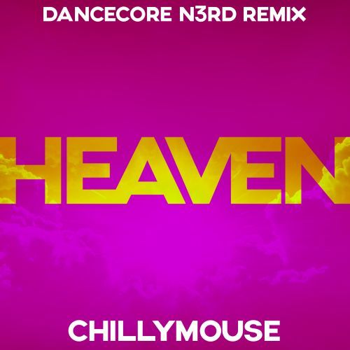 Chillymouse, Dancecore N3rd-Heaven