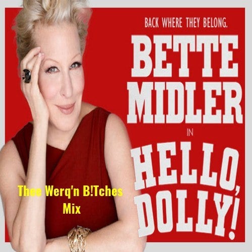 Bette Midler, Thee Werq'n B!tches-Hello Dolly (thee Werq'n B!tches Mix
