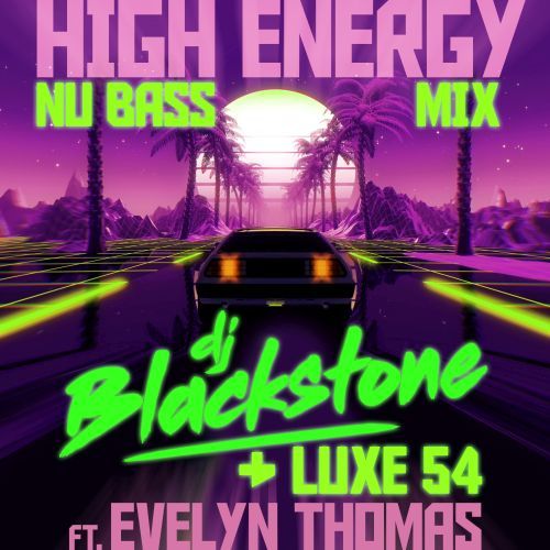 DJ Blackstone & Luxe 54 Ft. Evelyn Thomas-High Energy (nu Bass Mix)