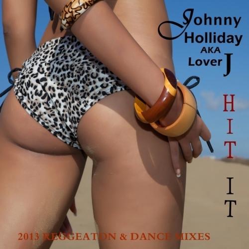 Johnny Holliday Aka Lover J-Hit It 2013 Mixes