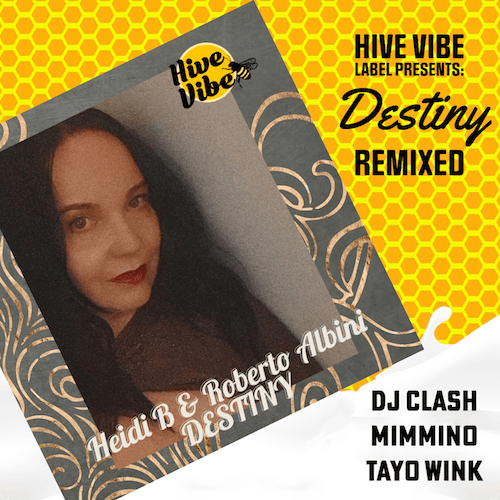 Heidi B & Roberto Albini, DJ Clash, Tayo Wink, Mimmino-Hive Vibe Label Presents: Destiny. Remixed.