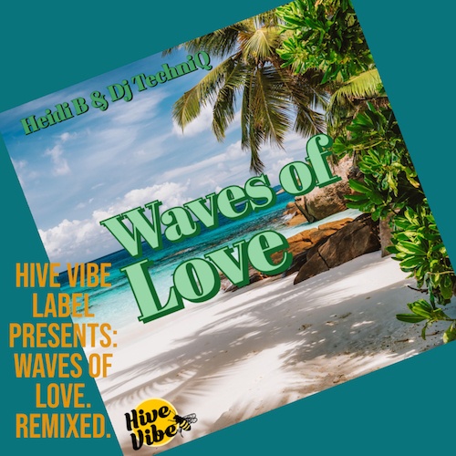 Heidi B & Dj TechniQ, Heidi B, Tayo Wink, Roberto Albini, J Maloe, Groovefella-Hive Vibe Label Presents: Waves Of Love. Remixed.
